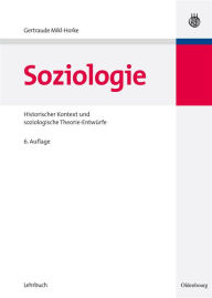 Soziologie: Historischer Kontext und soziologische Theorie-Entwürfe Gertraude Mikl-Horke Author
