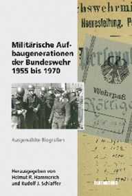 Militärische Aufbaugenerationen der Bundeswehr 1955 bis 1970: Ausgewählte Biographien Helmut R. Hammerich Editor