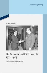 Die Schweiz im KSZE-ProzeÃ? 1972-1983: EinfluÃ? durch NeutralitÃ¤t Philip Rosin Author
