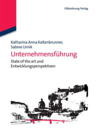 Unternehmensführung: State of the art und Entwicklungsperspektiven Katharina Anna Kaltenbrunner Editor
