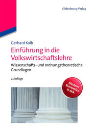 Einführung in die Volkswirtschaftslehre: Wissenschafts- und ordnungstheoretische Grundlagen Gerhard Kolb Author