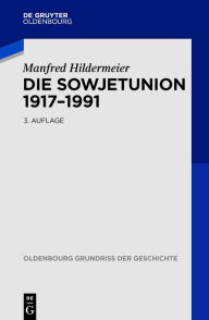 Die Sowjetunion 1917-1991 Manfred Hildermeier Author
