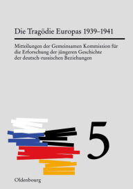 Die Tragödie Europas: Von der Krise des Jahres 1939 bis zum Angriff des nationalsozialistischen Deutschland auf die Sowjetunion Horst Möller Editor