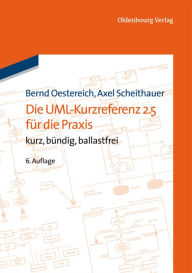 Die UML-Kurzreferenz 2.5 für die Praxis: kurz, bündig, ballastfrei Bernd Oestereich Author