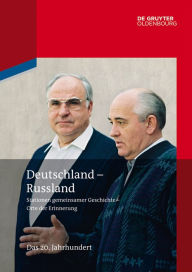 Deutschland - Russland: Band 3. Das 20. Jahrhundert Helmut Altrichter Editor