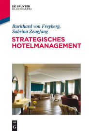 Strategisches Hotelmanagement Burkhard von Freyberg Author