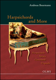 Harpsichords and More: Harpsichords, Spinets, Clavichords, Virginals Andreas Beurmann Author
