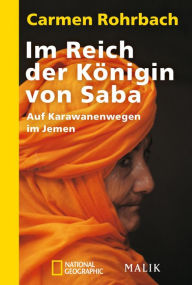 Im Reich der KÃ¶nigin von Saba: Auf Karawanenwegen im Jemen Carmen Rohrbach Author