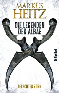 Die Legenden der Albae: Gerechter Zorn (Die Legenden der Albae 1) Markus Heitz Author