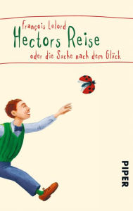 Hectors Reise: oder die Suche nach dem Glück François Lelord Author