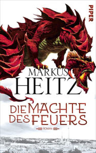Die Mächte des Feuers: Roman (Drachen 1) Markus Heitz Author
