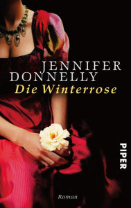 Die Winterrose: Roman Jennifer Donnelly Author