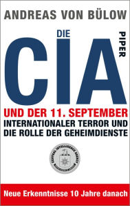 Die CIA und der 11.September: Internationaler Terror und die Rolle der Geheimdienste Andreas von BÃ¼low Author