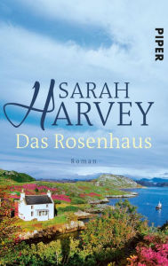 Das Rosenhaus: Roman Sarah  Harvey Author