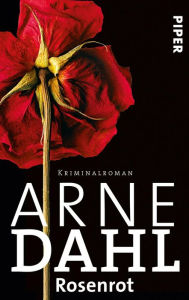Rosenrot: Kriminalroman Arne Dahl Author