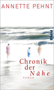 Chronik der NÃ¤he: Roman Annette Pehnt Author