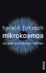 Mikrokosmos: Die Welt der kleinsten Teilchen Harald Fritzsch Author