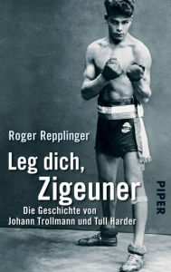 Leg dich, Zigeuner: Die Geschichte von Johann Trollmann und Tull Harder Roger Repplinger Author