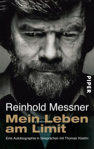 Mein Leben am Limit: Eine Autobiographie in Gesprächen mit Thomas Hüetlin Reinhold Messner Author