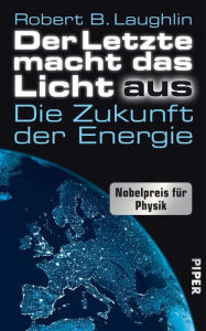 Der Letzte macht das Licht aus: Die Zukunft der Energie Robert B. Laughlin Author