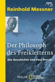 Der Philosoph des Freikletterns: Die Geschichte von Paul PreuÃ? Reinhold Messner Author