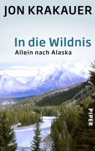 In die Wildnis: Allein nach Alaska Jon Krakauer Author