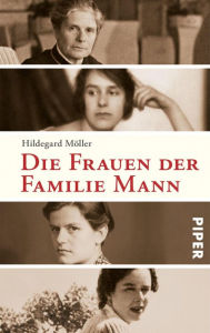 Die Frauen der Familie Mann Hildegard MÃ¶ller Author