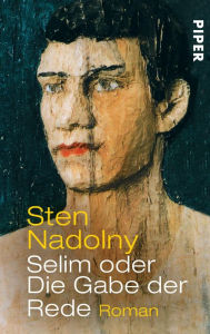 Selim oder Die Gabe der Rede: Roman Sten Nadolny Author