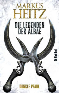 Die Legenden der Albae: Dunkle Pfade (Die Legenden der Albae 3) Markus Heitz Author