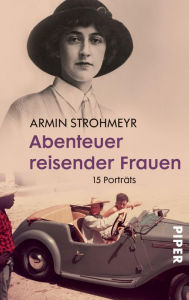 Abenteuer reisender Frauen: 15 PortrÃ¤ts Armin Strohmeyr Author