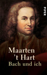 Bach und ich Maarten 't Hart Author
