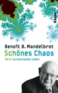 Schönes Chaos: Mein wundersames Leben Benoît B. Mandelbrot Author