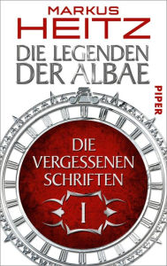 Die Vergessenen Schriften 1: Die Legenden der Albae Markus Heitz Author