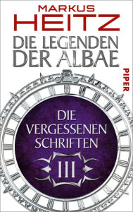 Die Vergessenen Schriften 3: Die Legenden der Albae Markus Heitz Author