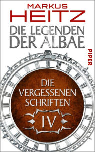 Die Vergessenen Schriften 4: Die Legenden der Albae Markus Heitz Author