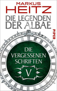 Die Vergessenen Schriften 5: Die Legenden der Albae Markus Heitz Author