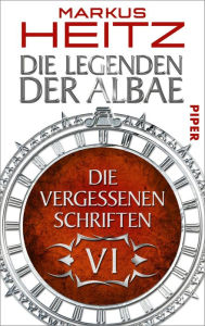 Die Vergessenen Schriften 6: Die Legenden der Albae Markus Heitz Author