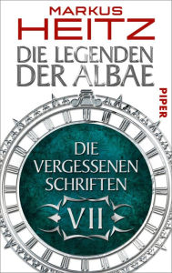 Die Vergessenen Schriften 7: Die Legenden der Albae Markus Heitz Author