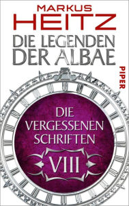 Die Vergessenen Schriften 8: Die Legenden der Albae Markus Heitz Author