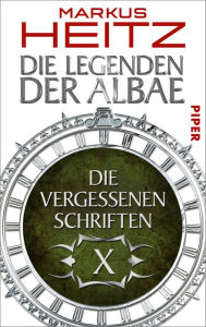 Die Vergessenen Schriften 10: Die Legenden der Albae Markus Heitz Author