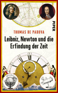 Leibniz, Newton und die Erfindung der Zeit Thomas de Padova Author