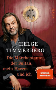 Die MÃ¤rchentante, der Sultan, mein Harem und ich Helge Timmerberg Author