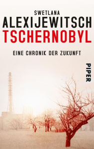 Tschernobyl: Eine Chronik der Zukunft - Swetlana Alexijewitsch