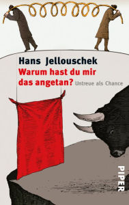 Warum hast du mir das angetan?: Untreue als Chance Hans Jellouschek Author