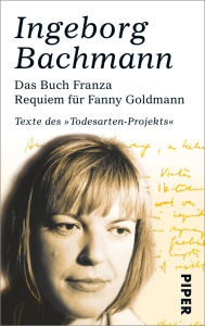 Das Buch Franza . Requiem für Fanny Goldmann: Texte des Todesarten-Projekts Ingeborg Bachmann Author