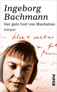 Der gute Gott von Manhattan: Hörspiel Ingeborg Bachmann Author