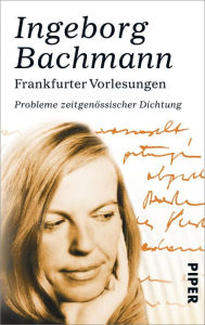 Frankfurter Vorlesungen: Probleme zeitgenössischer Dichtung Ingeborg Bachmann Author