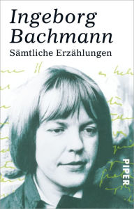 Sämtliche Erzählungen Ingeborg Bachmann Author