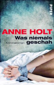 Was niemals geschah: Kriminalroman Anne Holt Author