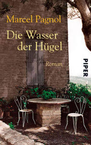 Die Wasser der HÃ¼gel: Roman Marcel Pagnol Author